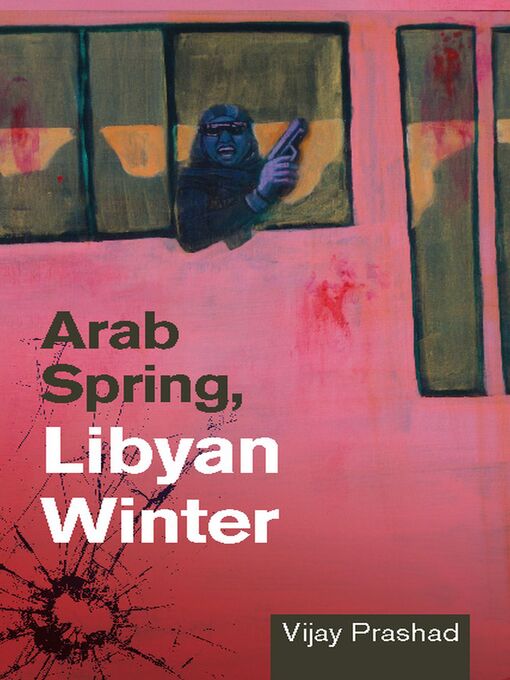 Title details for Arab Spring, Libyan Winter by Vijay Prashad - Available